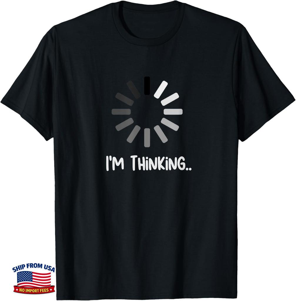 I'm Thinking Loading Buffering Funny Sarcastic Geek Unisex T-Shirt