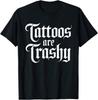 Tattoo's Are Trashy Funny T Shirt