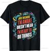 Gift Just Because Im Awake Tshirt For Tweens And Teens Unisex Clothing Custom Printed Streetwear WoUnisex T ShirtsAsian Size S5XL