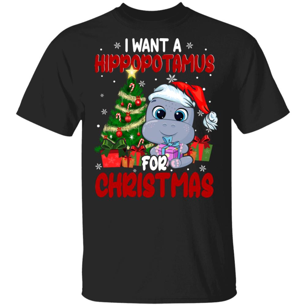 Christmas Hippopotamus Lover Shirt I Want A Hippopotamus Black All size Unisex T-Shirt