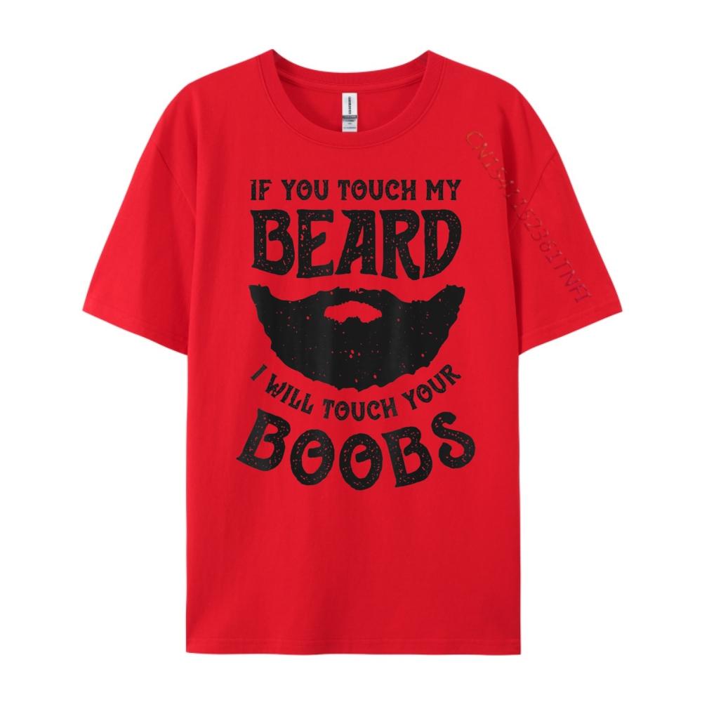 If You Touch My Beard I Will Touch Your Boobs Graphic T Shirts 100 Cotton Unisex Short Sleeve Tee Leisure