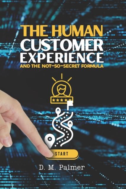 The The Human Customer Experience and the Not-So- Secret Formula Book