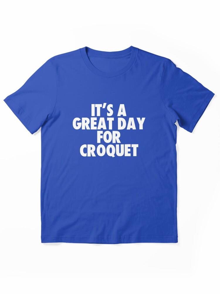 Buy a Croquette! It's a Great Day for Croquet Essential Unisex T-Shirt