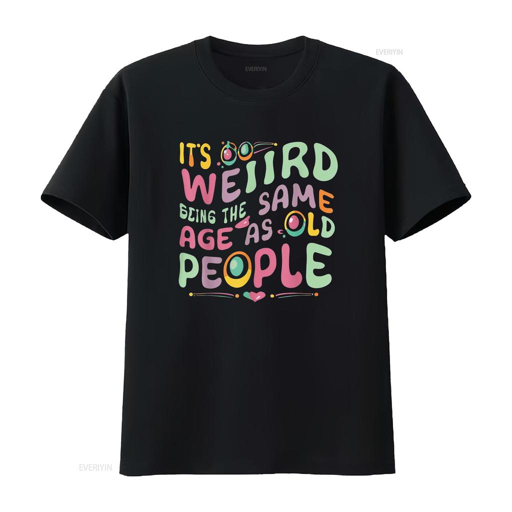 funny It s Weird Being The Same Age As Old People person T Shirt vintage Washed Casual Versatile Comfortable fashion Soft