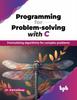 Книга Programming for Problem-solving with C : Formulating Algorithms for Complex Problems