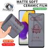 Matte Soft Ceramic Film Samsung A14 A24 A34 A54 A15 A25 A35 A55 A16 A26 A36 A56 A13 A23 A73 A53 A32 A52 A72 A12 A31 A51 A71 Privacy Screen Protector
