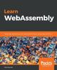 Книга Learn WebAssembly : Build Web Applications with Native Performance Using Wasm and C/C++