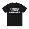 Funny T Shirt 2 Inches Take It or Leave Unhinged Inappropriate Joke Wiener Person T-shirts Short Sleeve T-shirt