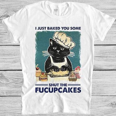 Я только что испекла тебе Shut The Fucupcakes Черный Кот Смешной Подарок Футболка 4056