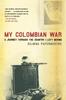 Книга My Colombian War A Journey Through The Country I Left Behind by Silvana Paternostro - Paperback
