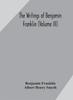 Книга The Writings Of Benjamin Franklin Volume Iii by Benjamin Franklin - Hardback