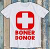 Boner Donor Sperm Handsome Guy Fella Funny Gift Tee T Shirt M1240