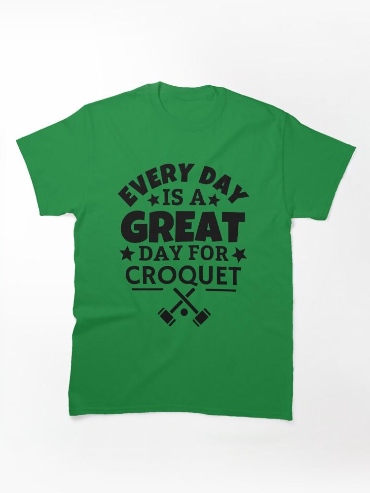 Buy a Croquette! Every day is a great day for croquet Classic Unisex T-Shirt