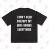 I Dont Need Chatgpt My Wife Knows Everything Funny Couples Short Sleeve Tee 100 Cotton Tshirt