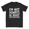 I'm Not Always Right But I'm Never Wrong Men's T Shirt Hipster Tee Shirt Short Sleeve T-Shirts Pure Cotton Plus Size Clothes