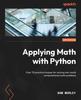 Книга Applying Math with Python : Over 70 Practical Recipes for Solving Real-world Computational Math Problems