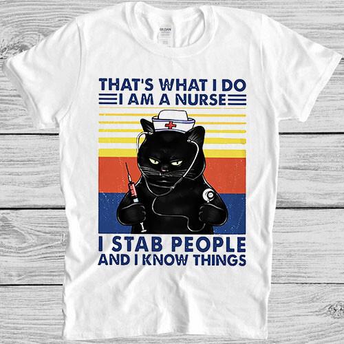 Thats What I Do I Am A Nurse I Stab People And I Know Things Gift T Shirt 4014