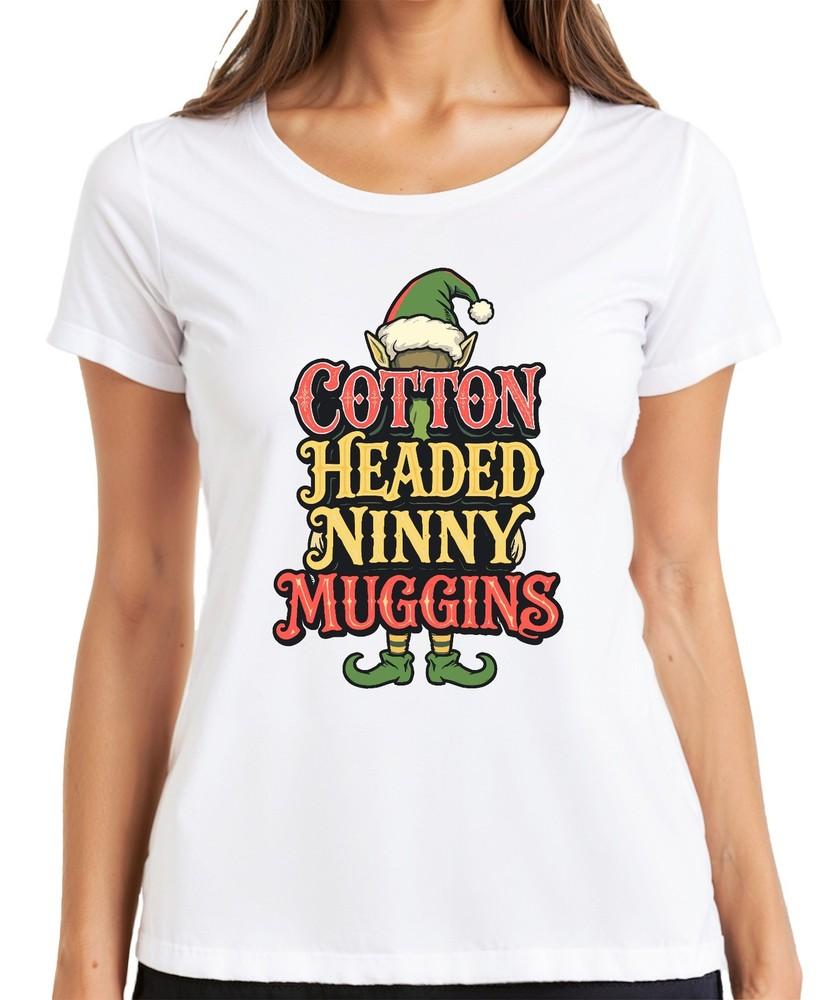 Cotton Headed Ninny Muggins Christmas Elf Funny Gift Humour Ladies Tshirt