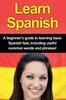 Книга Learn Spanish : A Beginner's Guide To Learning Basic Spanish Fast, Including Useful Common Words and Phrases!