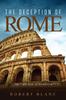Книга The Deception Of Rome The Culticism Of Romanism by Robert Blanc - Paperback