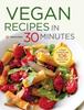 Книга Vegan Recipes In 30 Minutes : A Vegan Cookbook with 106 Quick & Easy Recipes