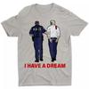 I Have A Dream Funny Trump Police Saying Quote Men Women Unisex T-Shirt