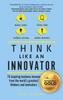 The Think Like An Innovator : 76 Inspiring Business Lessons from the World's Greatest Thinkers and Innovators Book