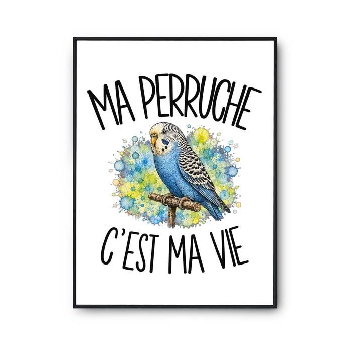 Affiche - PLANETEE - Ma perruche c'est ma vie - Papier photo 310 g/m² - Surface perlée - Format A4