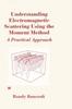 Книга Understanding Electromagnetic Scattering Using the Moment Method : A Practical Approach