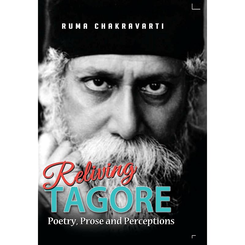 Reliving Tagore Poetry, Prose and Perceptions