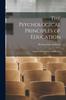 Книга The Psychological Principles of Education : A Study In the Science of Education