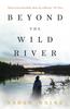 The Beyond the Wild River : A Gorgeous and Evocative Historical Novel Book