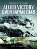 Книга Allied Victory Over Japan 1945 : Rare Photographs from Wartime Achieves
