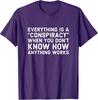 Everything Is A Conspiracy When You Don't Know How Anything T-Shirt