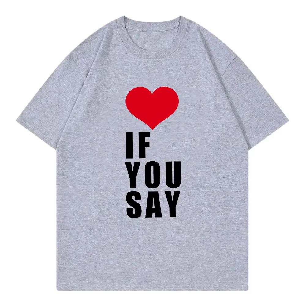 Romance Untold Kpop T Shirt Love If You Say Men Women Clothing Harajuku Tee Unisex Cotton Unisex Oversized Top