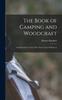 Книга The Book of Camping and Woodcraft : A Guidebook for Those Who Travel In the Wilderness
