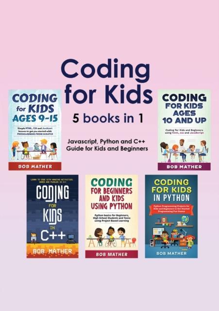The Coding for Kids 5 Books In 1 : Javascript, Python and C++ Guide for Kids and Beginners (Coding for Absolute Beginners) Book