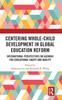 Книга Centering Whole-Child Development In Global Education Reform : International Perspectives On Agendas for Educational Equity and Quality
