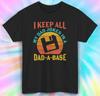 I Keep All My Dad Jokes In a Dad-A-Base Shirt | Funny Father's Day Tee | S-5XL