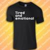 Tired And Emotional T-Shirt | Funny | Meme | 2025