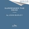 Surrender the Dead by John Burley Paperback Book 9780062431875