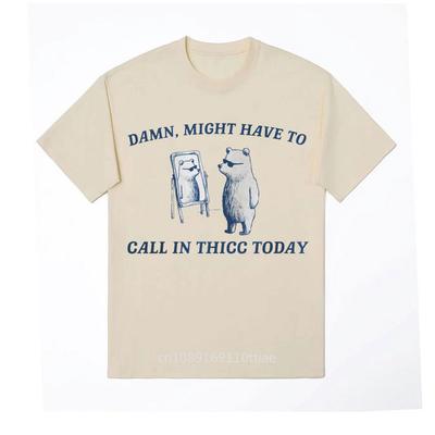 Might Have To Call In Thicc Today Funny Meme T Shirt Short Sleeve Humor T-shirt Vintage Cotton Oversized T-shirts Tops Unisex