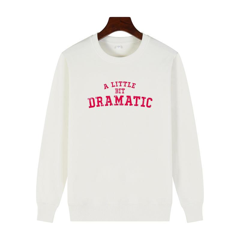 A Little Bit Dramatic Vintage Graphic Sweatshirts For All Ages Round Neck And Velvet Hoodie Thick Sweater Hoodie Unisex Sweatshirts
