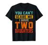 You Can't Scare Me I Have Two Daughters Retro Father's Day T-Shirt
