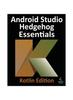 Книга Android Studio Hedgehog Essentials - Kotlin Edition : Developing Android Apps Using Android Studio 2023.1.1 and Kotlin