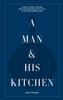 Книга A Man & His Kitchen : Classic Home Cooking and Entertaining with Style At the Wm Brown Farm