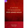 A Voyage to Modernism: Syed Ahmed Khan This book is an accessible translation of Sir
