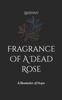 The Fragrance Of A Dead Rose : A Reminder of Hope Book