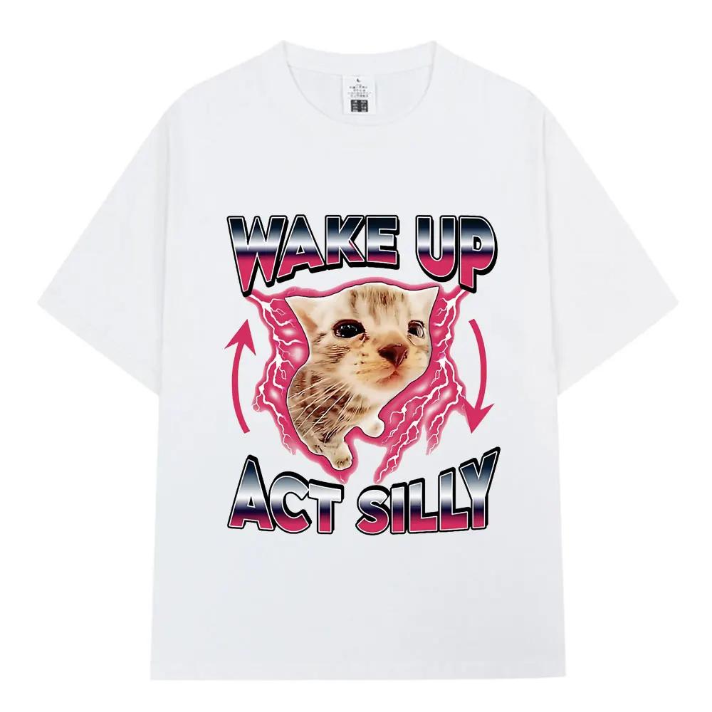Wake Up Act Silly Kitty Graphic T Shirt Funny Cat Meme Short Sleeve T-shirts Men Women Casual Cotton Loose Oversized T Shirts