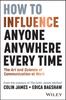The How To Influence Anyone, Anywhere, Every Time : The Art and Science of Communication At Work Book